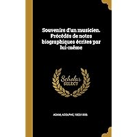 Souvenirs d'un musicien. Précédés de notes biographiques écrites par lui-même (French Edition) Souvenirs d'un musicien. Précédés de notes biographiques écrites par lui-même (French Edition) Hardcover Kindle Paperback