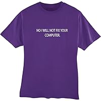 Funny Custom T-shirt No, I Will Not Fix Your Computer. Your Choice of Color