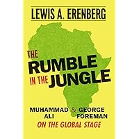 The Rumble in the Jungle: Muhammad Ali and George Foreman on the Global Stage The Rumble in the Jungle: Muhammad Ali and George Foreman on the Global Stage Kindle Hardcover Paperback
