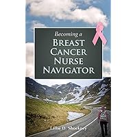 Becoming a Breast Cancer Nurse Navigator Becoming a Breast Cancer Nurse Navigator Paperback