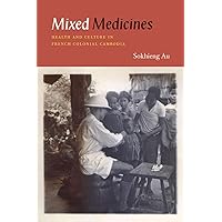 Mixed Medicines: Health and Culture in French Colonial Cambodia Mixed Medicines: Health and Culture in French Colonial Cambodia Paperback eTextbook Hardcover