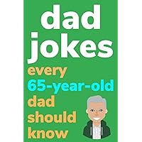 Dad Jokes Every 65 Year Old Dad Should Know: Plus Bonus Try Not To Laugh Game Dad Jokes Every 65 Year Old Dad Should Know: Plus Bonus Try Not To Laugh Game Paperback Kindle
