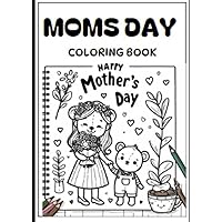 Mothers Day Coloring Book: Moms Day Coloring Book (The Happy Day Coloring Books) Mothers Day Coloring Book: Moms Day Coloring Book (The Happy Day Coloring Books) Paperback