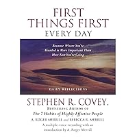 First Things First Every Day: Because Where You're Headed Is More Important Than How Fast You're Going First Things First Every Day: Because Where You're Headed Is More Important Than How Fast You're Going Audible Audiobook Paperback Audio CD