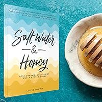 Salt Water and Honey: Lost Dreams, Good Grief and a Better Story Salt Water and Honey: Lost Dreams, Good Grief and a Better Story Paperback Kindle