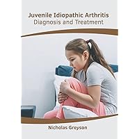 Juvenile Idiopathic Arthritis: Diagnosis and Treatment Juvenile Idiopathic Arthritis: Diagnosis and Treatment Hardcover