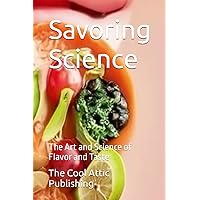 Savoring Science: The Art and Science of Flavor and Taste