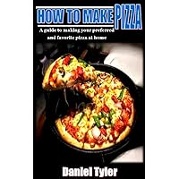 HOW TO MAKE PIZZA: A guide to making your preferred and favorite pizza at home HOW TO MAKE PIZZA: A guide to making your preferred and favorite pizza at home Kindle Paperback