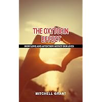 The Oxytocin effect : How Love and Affection Affect Our Lives The Oxytocin effect : How Love and Affection Affect Our Lives Kindle Paperback