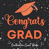 Graduation Guest Book Congrats Grad: Black, Orange & White Themed Party Decoration | Sign in Message Guestbook with Name, Advice, Well Wishes, BONUS Photos Album & Gift Log Pages (Graduate Keepsake) Graduation Guest Book Congrats Grad: Black, Orange & White Themed Party Decoration | Sign in Message Guestbook with Name, Advice, Well Wishes, BONUS Photos Album & Gift Log Pages (Graduate Keepsake) Paperback