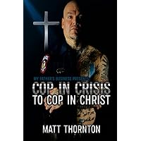 Cop In Crisis to Cop In Christ Cop In Crisis to Cop In Christ Paperback Kindle
