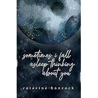 Sometimes I Fall Asleep Thinking About You Sometimes I Fall Asleep Thinking About You Paperback Kindle