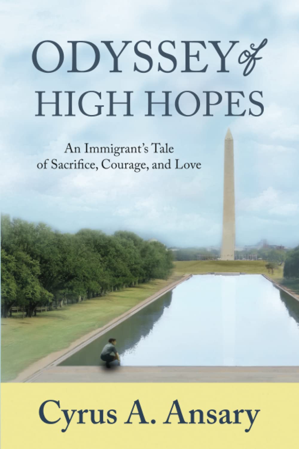 Odyssey of High Hopes: An Immigrant’s Tale Of Sacrifice, Courage, and Love