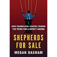 Shepherds for Sale: How Evangelical Leaders Traded the Truth for a Leftist Agenda Shepherds for Sale: How Evangelical Leaders Traded the Truth for a Leftist Agenda Hardcover Kindle Audible Audiobook Audio CD