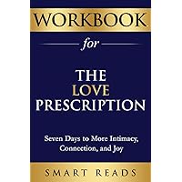 Workbook for The Love Prescription: Seven Days to More Intimacy, Connection, and Joy Workbook for The Love Prescription: Seven Days to More Intimacy, Connection, and Joy Paperback Kindle