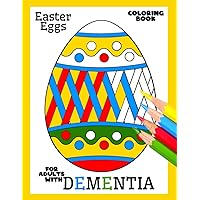 Coloring Book for Adults with Dementia:Easter Eggs: Simple Coloring Books Series for Beginners, Seniors,(Dementia, Alzheimer's disease, Parkinson's ... or motor impairments) and Mental Agility Coloring Book for Adults with Dementia:Easter Eggs: Simple Coloring Books Series for Beginners, Seniors,(Dementia, Alzheimer's disease, Parkinson's ... or motor impairments) and Mental Agility Paperback
