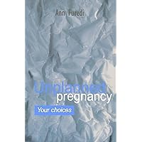 Unplanned Pregnancy: Your Choices Unplanned Pregnancy: Your Choices Paperback