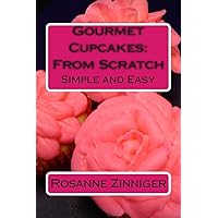 Gourmet Cupcakes: From Scratch: Simple and Easy Gourmet Cupcakes: From Scratch: Simple and Easy Paperback