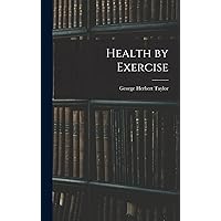 Health by Exercise Health by Exercise Hardcover Paperback