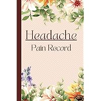 Headache Pain Record: Track Triggers, Symptoms, Foods, Medications, What Helped for Tension, Migraine, Hypertension, Cluster, Sinus Pain
