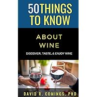 50 Things to Know About Wine: Discover, Taste, & Enjoy Wine (50 Things to Know Food & Drink)