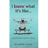 I Know What it's Like: An ovarian cancer story (Survival Stories) I Know What it's Like: An ovarian cancer story (Survival Stories) Hardcover Kindle Paperback