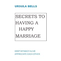 SECRETS TO HAVING A HAPPY MARRIAGE