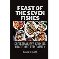 FEAST OF THE SEVEN FISHES: Christmas Eve Cooking Traditions for Family FEAST OF THE SEVEN FISHES: Christmas Eve Cooking Traditions for Family Paperback Kindle