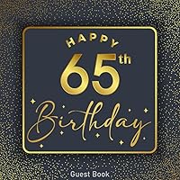 65th birthday guest book: happy 65 years old birthday party Celebration sign in guestbook for Visitors Family and Friends To Write In Comments, Wishes ... Memory autograph book for birthdays Parties.