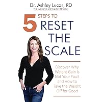 5 Steps to Reset the Scale: Discover Why Weight Gain Is Not Your Fault and How to Take the Weight Off for Good 5 Steps to Reset the Scale: Discover Why Weight Gain Is Not Your Fault and How to Take the Weight Off for Good Paperback Kindle