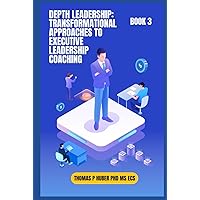 Depth Leadership: Transformational Approaches to Executive Leadership Coaching (Navigating the Leadership Labyrinth)