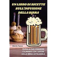 Un Libro Di Ricette Sull'infusione Della Birra (Italian Edition)