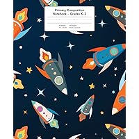 Primary Composition Notebook: Space Rockets and Stars | Grades K-2 Kindergarten Writing Journal, Kids Writing Journal (Draw & Write Exercise Books) Primary Composition Notebook: Space Rockets and Stars | Grades K-2 Kindergarten Writing Journal, Kids Writing Journal (Draw & Write Exercise Books) Paperback