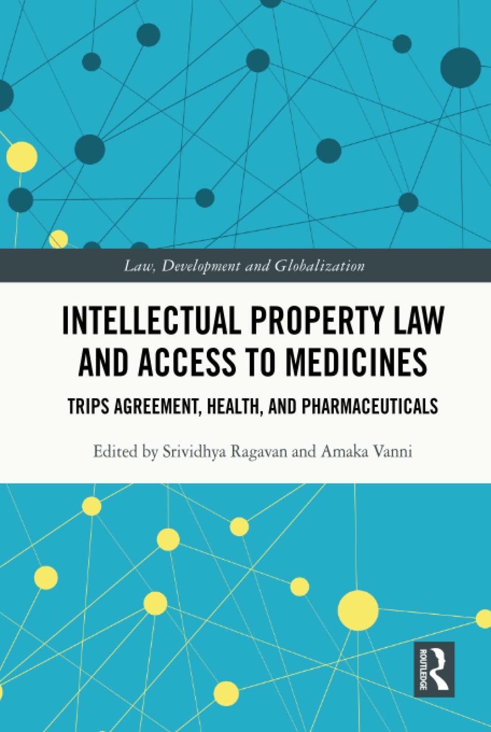 Intellectual Property Law and Access to Medicines (Law, Development and Globalization)