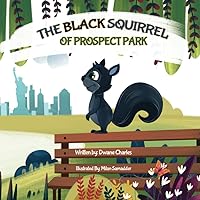 The Black Squirrel of Prospect Park (Life Is Colorful) The Black Squirrel of Prospect Park (Life Is Colorful) Paperback Kindle