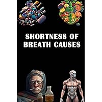 Shortness of Breath Causes: Explore Shortness of Breath Causes - Understand Respiratory Issues and Seek Evaluation!