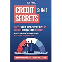 Credit Secrets: 3 in 1. Boost Your FICO Score By 200 Points in Less Than 30 Days, Without Hiring Credit Repair Agencies. 609 Letter Templates Included + Bonus: 10 Secrets The Experts Don’t Share Credit Secrets: 3 in 1. Boost Your FICO Score By 200 Points in Less Than 30 Days, Without Hiring Credit Repair Agencies. 609 Letter Templates Included + Bonus: 10 Secrets The Experts Don’t Share Paperback Kindle Hardcover