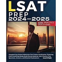 LSAT PREP 2024-2025: Complete Law School Admission Test Trainer Certification. Featuring LSAT Exam Prep Study Guide Review Material, 410+ Practice Test Questions, Answers, and Detailed Explanations