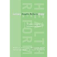 Getting Health Reform Right: A Guide to Improving Performance and Equity Getting Health Reform Right: A Guide to Improving Performance and Equity Paperback Kindle Hardcover