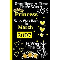 Once Upon A Time There Was A Princess Who Was Born In March 2007: Perfect Gift For Girl _ Cute Birthday Gift For Girls Turning 15th _ Happy 15th ... Lined Notebook Journal _ 120 Pages _ 6*9 Inch