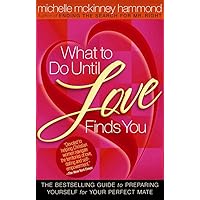 What to Do Until Love Finds You: The Bestselling Guide to Preparing Yourself for Your Perfect Mate What to Do Until Love Finds You: The Bestselling Guide to Preparing Yourself for Your Perfect Mate Paperback