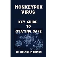MONKEYPOX VIRUS: KEY GUIDELINES TO STAYING SAFE MONKEYPOX VIRUS: KEY GUIDELINES TO STAYING SAFE Kindle Paperback