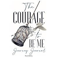 The Courage to Be Me Journey Journal (The Courage to Be Me: A Roadmap to Self-Acceptance)