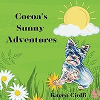 Cocoa's Sunny Adventures: A short story about a cute little Yorkshire terrier named Cocoa, who roams her neighborhood