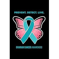 Prevent Detect Live Ovarian Cancer Awareness: 6x9 Gratitude Journal for Ovarian cancer survivor to jot down what you are thankful for.