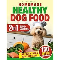 HOMEMADE HEALTHY DOG FOOD: 2-in-1 Guide to Creating a Balanced Diet for Your Beloved Dog With Easy and Healthy Recipes Carefully Selected to Ensure a long Healthy Life Filled With Happiness
