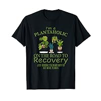 I'm a PLANTAHOLIC ON THE ROAD TO Recovery T-Shirt