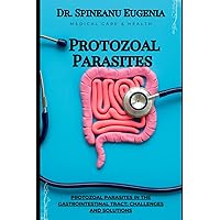 Protozoal Parasites in the Gastrointestinal Tract: Challenges and Solutions (Medical care and health)