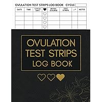 Ovulation Test Strips Log Book: Identify And Keep Record Of Individual Menstrual Cycles, Progress, And The Stages Of Fertility, OPK Test Logbook For ... Pregnancy Tracker Notebook For Women, Girls