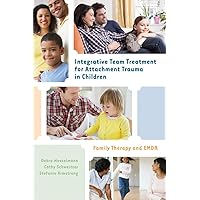 Integrative Team Treatment for Attachment Trauma in Children: Family Therapy and EMDR Integrative Team Treatment for Attachment Trauma in Children: Family Therapy and EMDR Hardcover Kindle